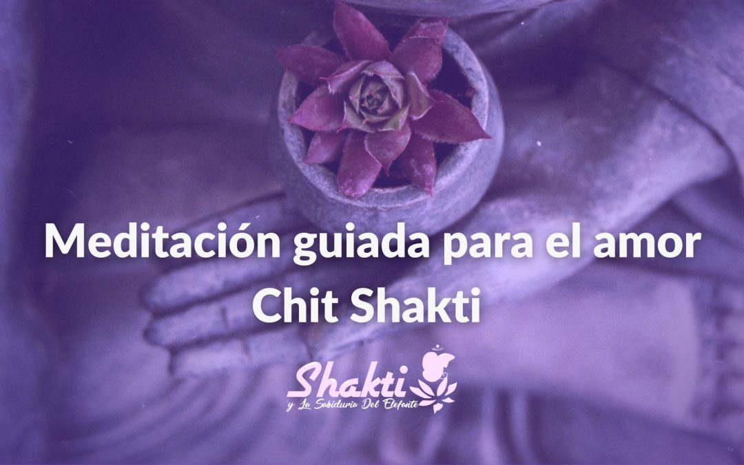 Meditación guiada para el Amor – Chit Shakti